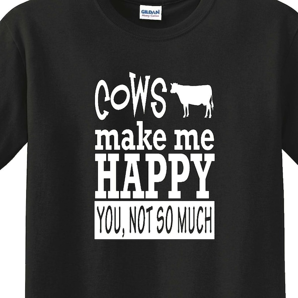 Funny Cow Shirt, Cows Make Me Happy You Not So Much, Cow T-Shirt, Cow Hoodie, Sweatshirt, Cow Gift, Dairy Farmer, Cattle, Heifer, Cow Mom