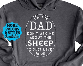 Funny Sheep Hoodie, I'm The DAD Don't Ask Me About The Sheep I Just Live Here, Sheep Dad Sweatshirt, Farm, Farmer, Farming, Sheep Gift