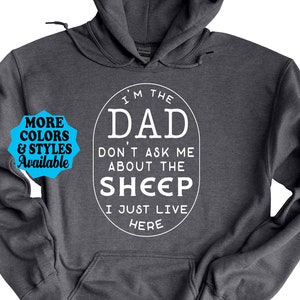 Funny Sheep Hoodie, I'm The DAD Don't Ask Me About The Sheep I Just Live Here, Sheep Dad Sweatshirt, Farm, Farmer, Farming, Sheep Gift image 1