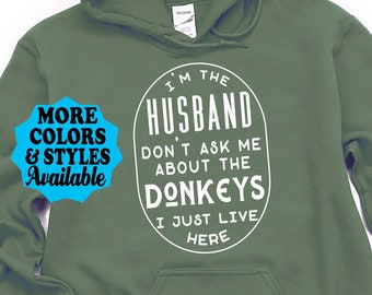 Funny DONKEY Hoodie, I'm The Husband Don't Ask Me About The Donkeys I Just Live Here, Husband Gift, Donkey Sweatshirt, Donkey Gift