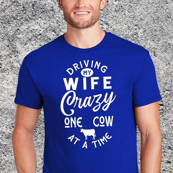 Funny Cow Shirt, Driving My Wife Crazy One Cow At A Time, Funny Cow T-Shirt, Cow Hoodie, Ag Gift, Stock Show, Gift for Farmer, Farm Shirt