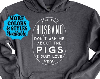 Funny Pig Shirt, I'm The Husband Don't Ask Me About The Pigs I Just Live Here, Farm, Farmer, Farming, Pig Gift, Pig Husband