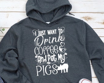 Pig Shirt, I Just Want To Drink Coffee And Pet My Pigs, Pig Hoodie, Pig Sweatshirt, Pig Gift, Pig Farmer, Pig Lover, Pig T-Shirt