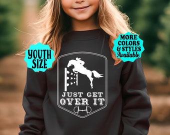 Youth Horse Sweatshirt, Just Get Over It, Horse Jumping Shirt, Horse Riding, Horseback, Horse Gift