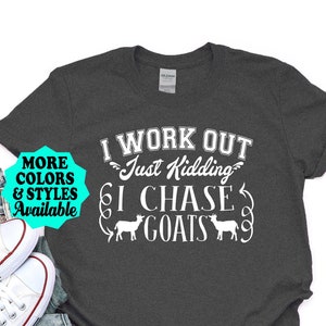 Funny Goat T-Shirt, I Work Out Just Kidding I Chase Goats, Goat Shirt, Goat Gift, Farm, Farming, Goat Lover