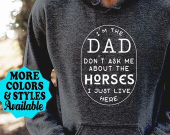 Funny Horse Dad Hoodie, I'm the Dad Don't Ask Me About The Horses I Just Live Here, Horse Dad Sweatshirt, Horse Gift, Horse Lover