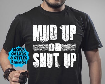 Mud Up Or Shut Up T-Shirt, Men's Mudding Shirt, Truck, Diesel, 4 Wheeling, Off Road