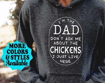 Funny Chicken Hoodie, I'm The DAD Don't Ask Me About The Chickens I Just Live Here, Chicken Dad, Farming, Farmer, Farm Poultry T-Shirt