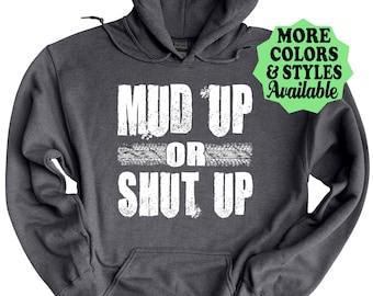 Mud Up Or Shut Up Hoodie, Men's Mudding Shirt, Truck, 4x4, Moto, Diesel, 4 Wheeling, Off Road