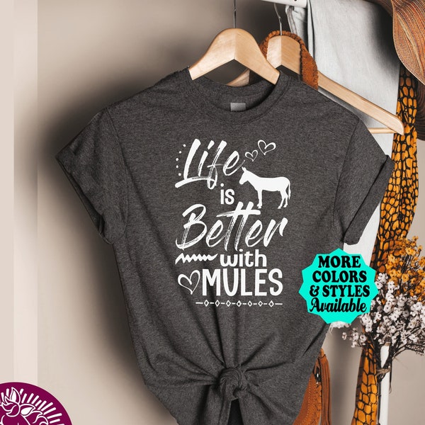 Mule T-Shirt, Life Is Better With Mules, Mule Sweatshirt, Mule Gift, Mule Mom, Mule Girl, Mule Lady, Love Mules