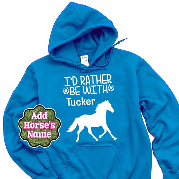 Personalized Horse Hoodie, I'd Rather Be With My Horse, Horse Gift, Equestrian, Custom Horse Shirt, Horse Name Gift, Horse Lover