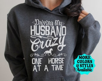 Horse Hoodie, Driving My Husband Crazy One Horse At A Time, Horse Shirt, Horse Sweatshirt, Equestrian, Horse Lover, Horse Gift