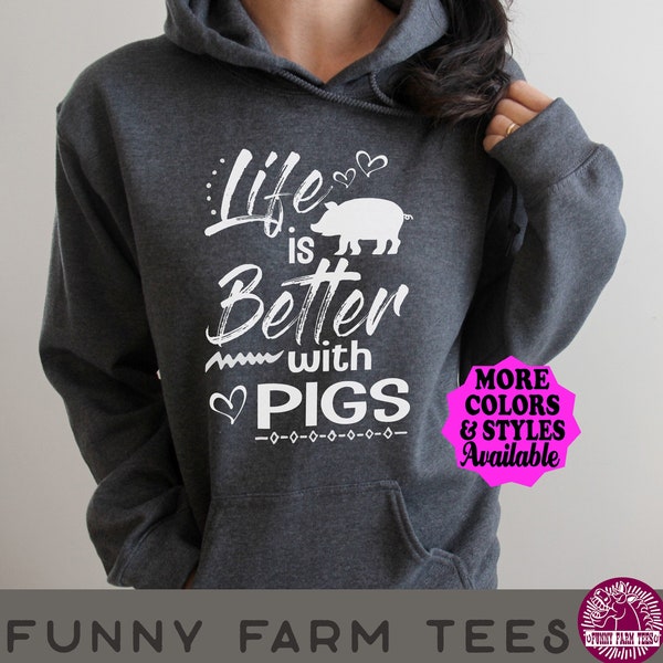 Pig Hoodie, Life Is Better With Pigs, Pig Sweatshirt, Pig Gift, Farm, Farmer, Farming, Pig Lover, Pig Shirt, Pig T-Shirt