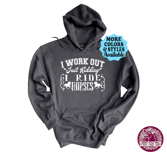 Funny Horse Hoodie I Work Out Just Kidding I Ride Horses Workout Ride Horse Horse Sweatshirt Horse Hoodie Horse T shirt Horse Riding Etsy Australia