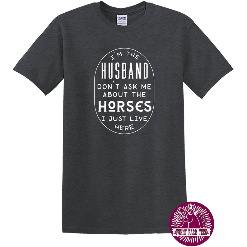 Horse Husband Shirt, I'm The Husband Don't Ask Me About The Horses I Just Live Here, Horse Farm Shirt, Funny Horse Gift image 1