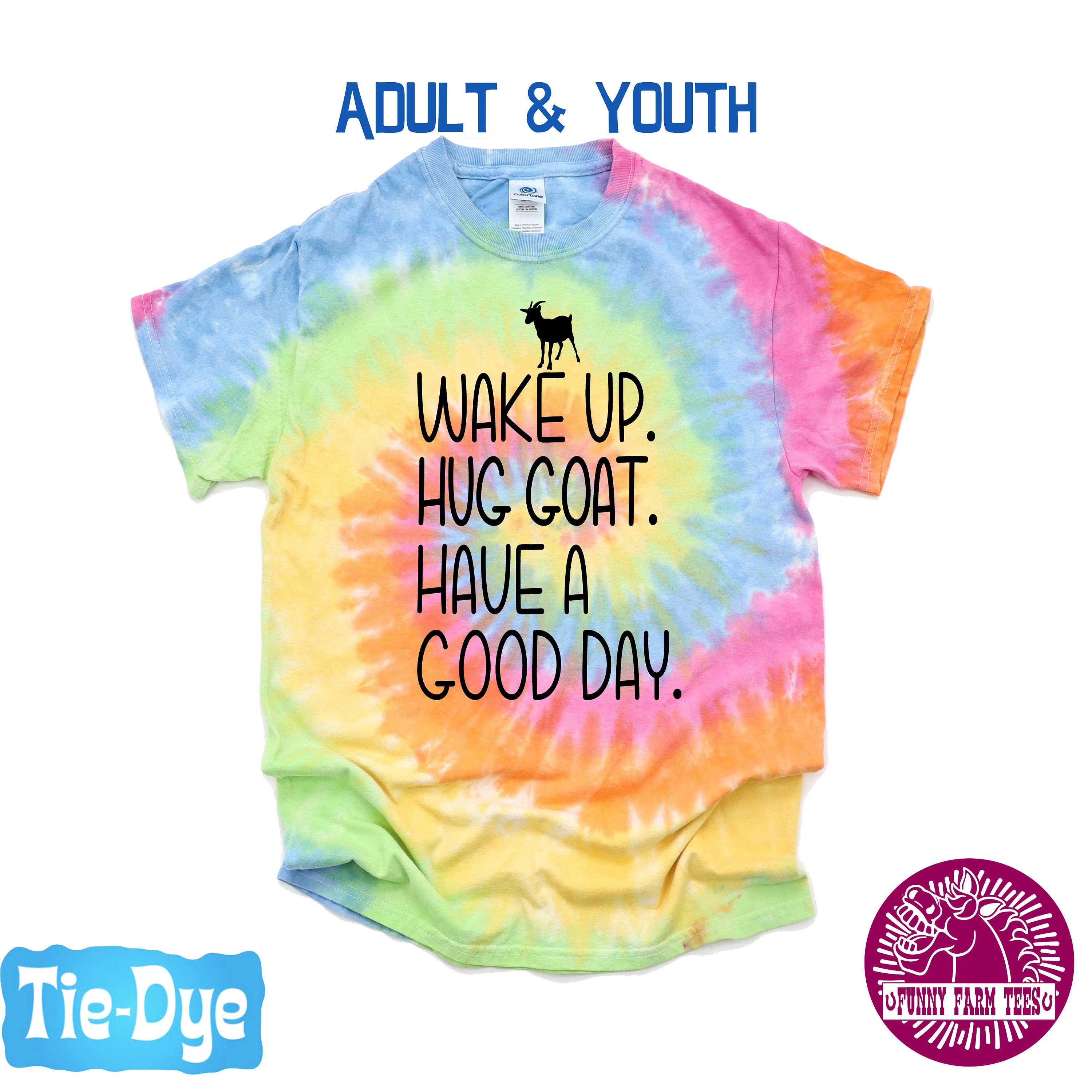 Tie Dye Goat T-shirt Wake up Hug Goat Have A Good Day Shirt - Etsy