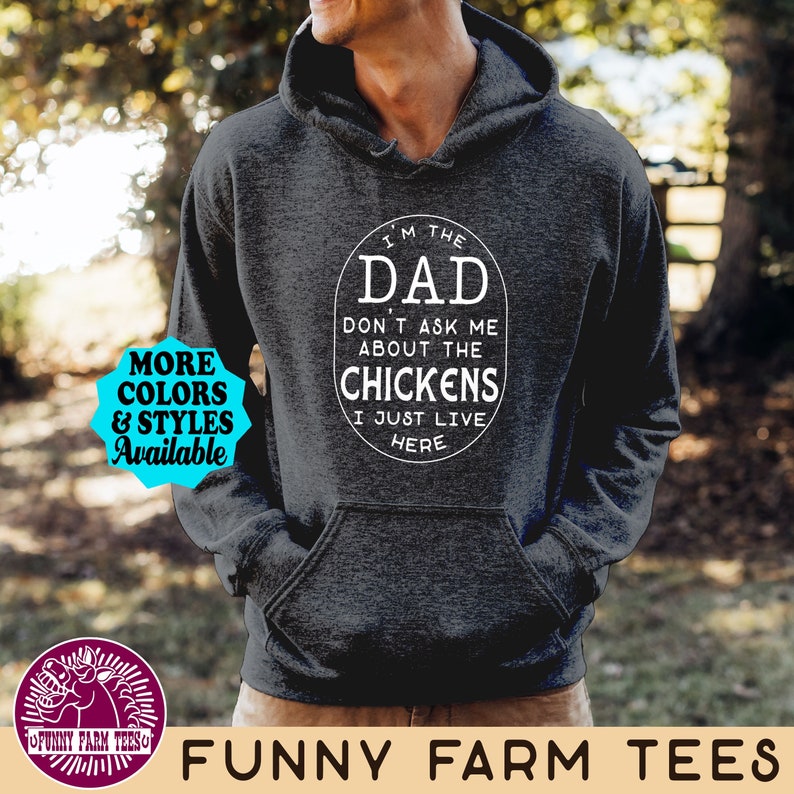 Funny Chicken Hoodie, I'm The DAD Don't Ask Me About The Chickens I Just Live Here, Chicken Dad, Farming, Farmer, Farm Poultry T-Shirt image 1