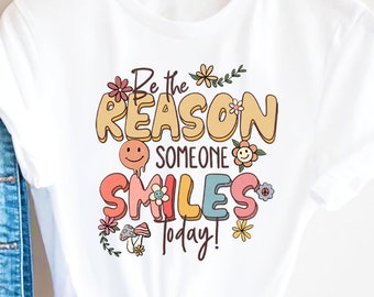 Motivational T-Shirt, Teacher TShirt, Be The Reason Someone Smiles Shirt Tee
