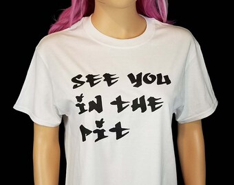 See You In The Pit Painted T Shirt / Punk Rock Mosh Pit Tee