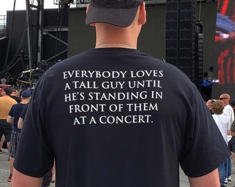 Everybody Loves A Tall Guy Funny Vinyl Concert T Shirt / Funny Concert Shirts / Funny Tall Men Shirt / Mens Festival Shirt / Concert Outfit