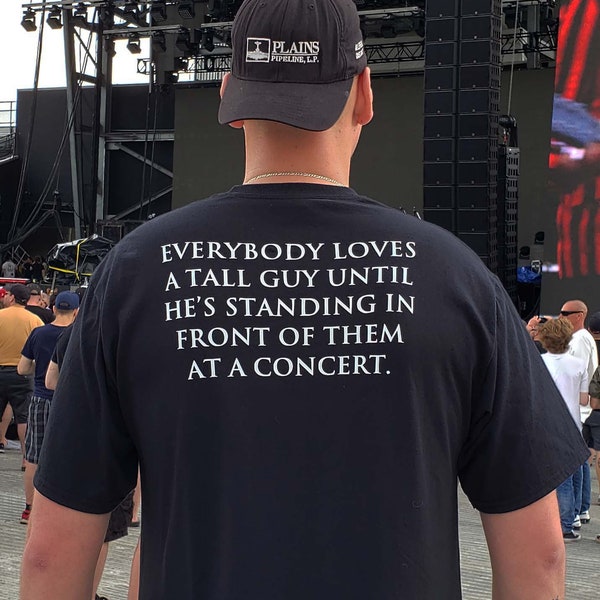 Everybody Loves A Tall Guy Funny Vinyl Concert T Shirt / Funny Concert Shirts / Funny Tall Men Shirt / Mens Festival Shirt / Concert Outfit