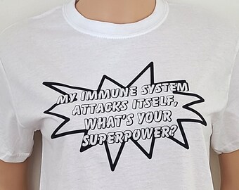 My Immune System Attacks Itself, What's Your Superpower T Shirt / Funny Chronic Illness Tees / Sjogren's Shirts / Lupus Tees / MS Top