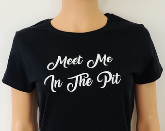 Meet Me in the Pit T Shirt / Women's Rock Concert Mosh Pit Shirt / Woman's Rock Festival Tops