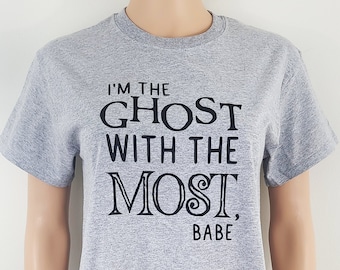 I'm The Ghost With The Most, Babe T Shirt / Beetlejuice Tees / Funny Classic Halloween Shirts / Cute Beetlejuice Top / Cult Classic Movie