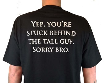 Hand Painted Yep, You're Stuck Behind the Tall Guy T Shirt / Funny Tall Men's Concert Shirt