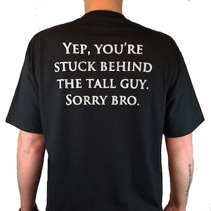 Hand Painted Yep, You&#39;re Stuck Behind the Tall Guy T Shirt / Funny Tall Men&#39;s Concert Shirt