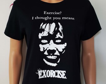 Exercise? I Thought You Meant Exorcise Shirt / Exorcist Tee / Women's Horror Tees / Exorcism Tops / Classic Horror T Shirt / Funny Horror