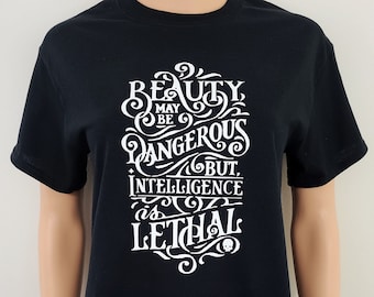 Beauty May Be Dangerous But Intelligence Is Lethal T Shirt / Feminist Tees / Women's Empowerment Shirts / End the Patriarchy Shirts Feminism