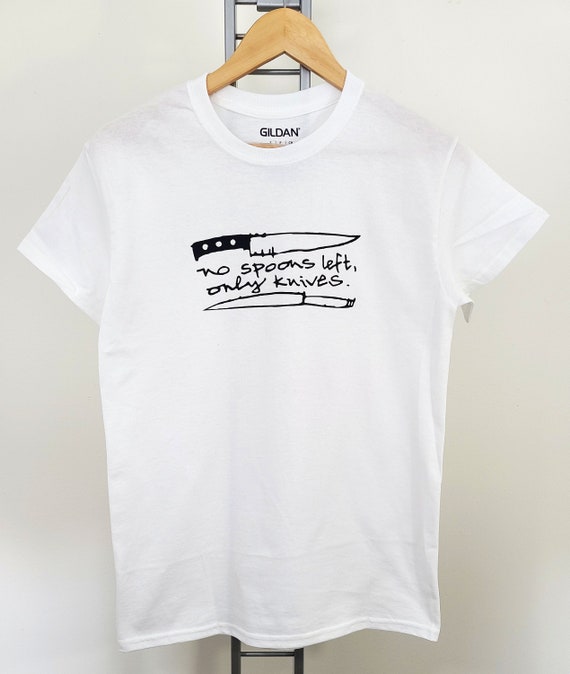 No Spoons Left Only Knives T Shirt / Chronic Illness Shirt / Funny Spoonie Shirt / Chronically Ill Tee / Spoonie Shirts / Invisible Illness