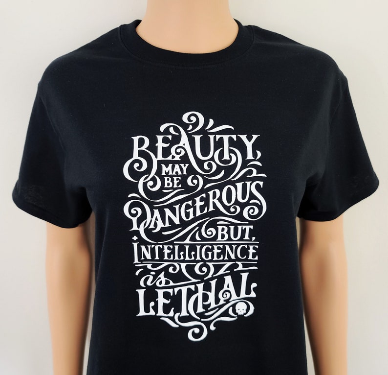 Beauty May Be Dangerous But Intelligence Is Lethal T Shirt Feminist Tees Women/'s Empowerment Shirts