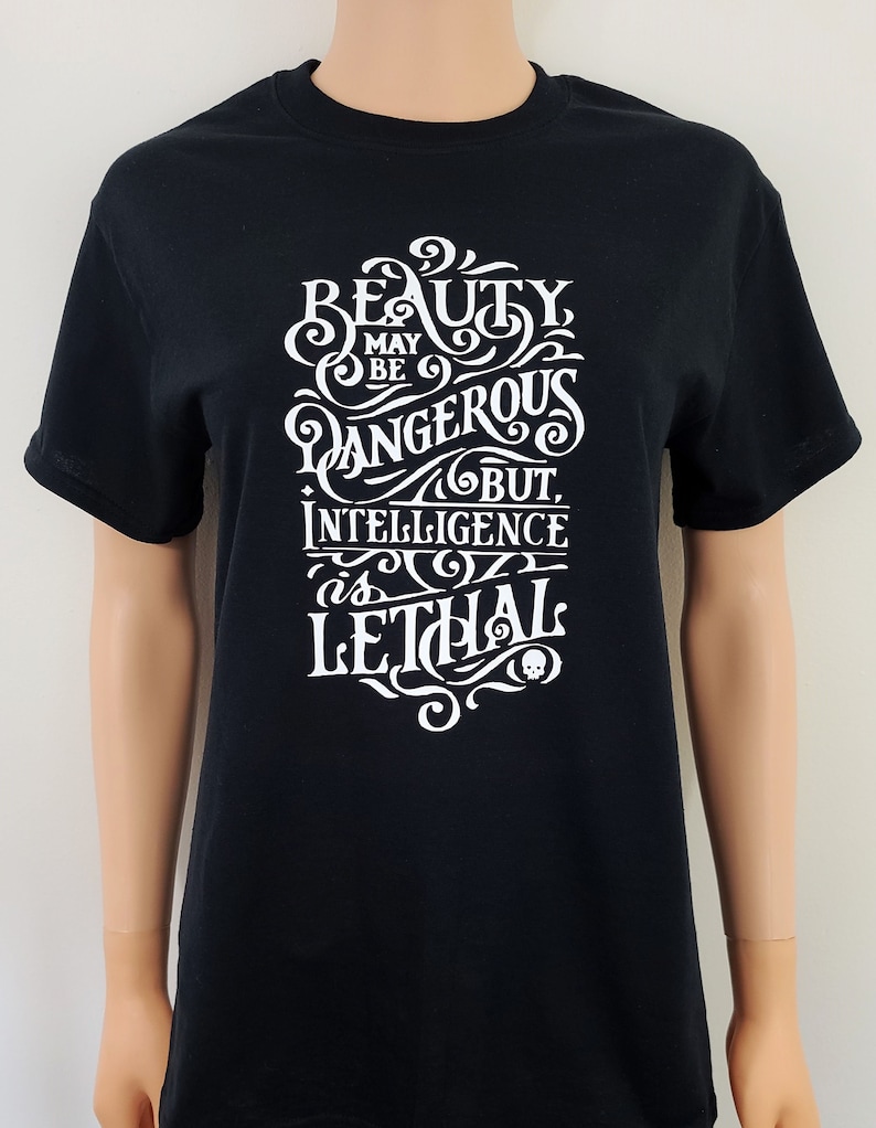 Beauty May Be Dangerous But Intelligence Is Lethal T Shirt Feminist Tees Women/'s Empowerment Shirts