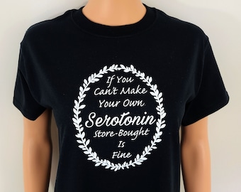 If You Can't Make Your Own Serotonin Store Bought Is Fine T Shirt / Funny Mental Health Tees / Serotonin Shirt / Mental Health Matters Tee