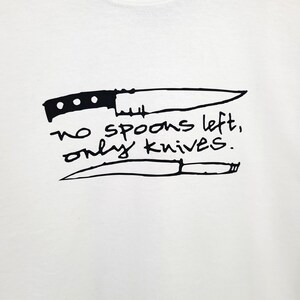 No Spoons Left Only Knives T Shirt / Chronic Illness Shirt / Funny Spoonie Shirt / Chronically Ill Tee / Spoonie Shirts / Invisible Illness bild 2