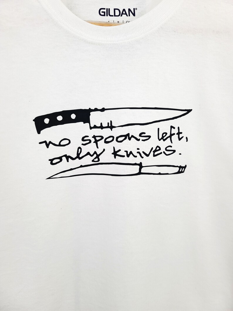 No Spoons Left Only Knives T Shirt / Chronic Illness Shirt / Funny Spoonie Shirt / Chronically Ill Tee / Spoonie Shirts / Invisible Illness bild 2