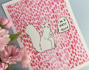 Nutty Vegan Squirrel - Aren't we all! A5 Vegan art/illustration