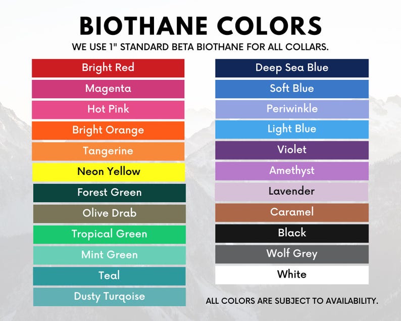 K&ouml;nnte beinhalten: Eine Tabelle, die die verschiedenen Biothane-Farben zeigt, die f&uuml;r Halsb&auml;nder verf&uuml;gbar sind. Die Farben umfassen leuchtendes Rot, Magenta, Pink, leuchtendes Orange, Mandarine, Neon-Gelb, Waldgr&uuml;n, Olivgr&uuml;n, Tropengr&uuml;n, Minzgr&uuml;n, T&uuml;rkis, staubiges T&uuml;rkis, Tiefseeblau, Hellblau, Periwinkle, Hellblau, Violett, Amethyst, Lavendel, Karamell, Schwarz, Wolfsgrau und Wei&szlig;. Der Text "WE USE 1" STANDARD BETA BIOTHANE FOR ALL COLLARS." befindet sich oben in der Tabelle. Der Text "ALL COLORS ARE SUBJECT TO AVAILABILITY." befindet sich unten in der Tabelle.