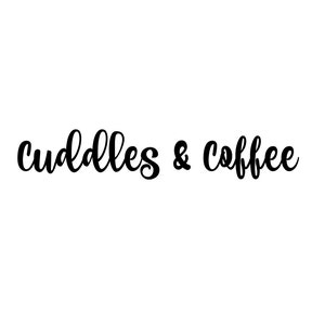 May include: Cuddles & Coffee text in a black cursive font on a white background.