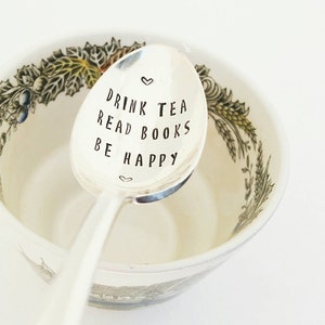 Drink Tea Read Books Be Happy Spoon | Tea Drinker | Gift for Friend | Reader | Book Club | Gift for Mom | Gift Basket | Hand Stamped Spoon