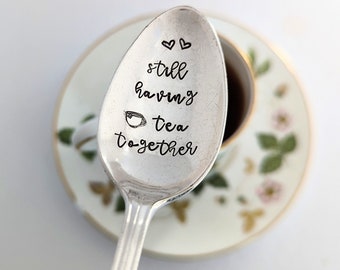 Still Having Tea Together Spoon | Anniversary Gift | Tea Drinker | Together Forever | Friendship Gift | Thinking of You | Best Friends