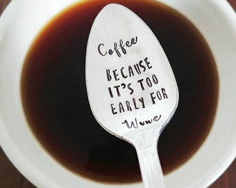 Coffee Because It's Too Early For Wine | Hand Stamped Spoon | Wine Lover | Coffee Lover | Coffee Spoon | Co-worker Gift | Gift for Winno