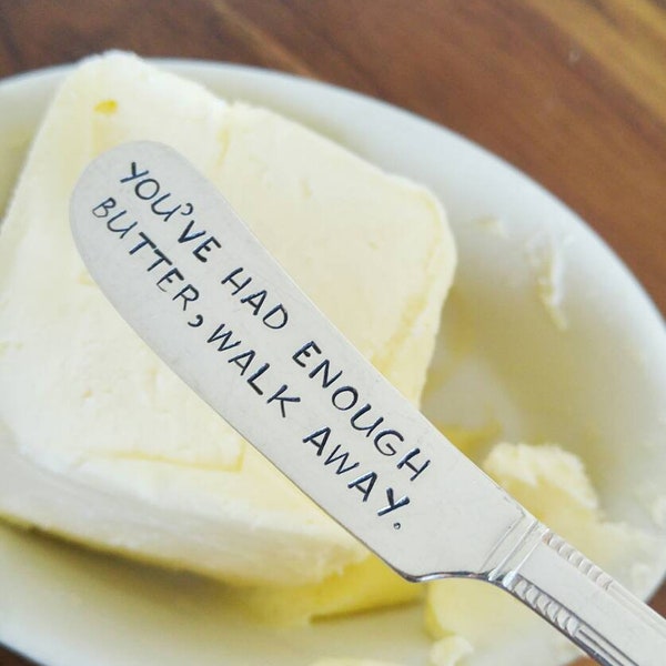 Funny Gift | Butter Knife | You've Had Enough Butter Walk Away Spreader | Foodie Gift | Hostess Gift | Custom Order Gift | Gift for Friend