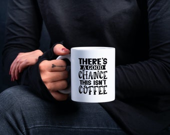 These a good chance this isn't Coffee  Office coffee mug funny mugs
