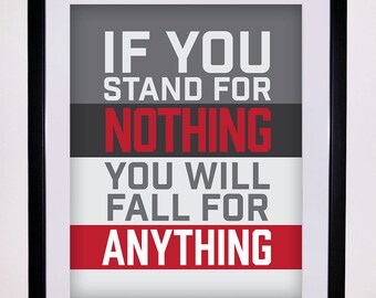 May include: A motivational quote in a black frame. The quote reads "If you stand for nothing you will fall for anything". The text is in white and red on a gray background.