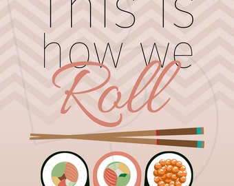 May include: A light pink background with a chevron pattern. The text "This is how we Roll" is written in black. Three sushi rolls are shown with chopsticks. The sushi rolls are filled with salmon, avocado, and fish eggs.