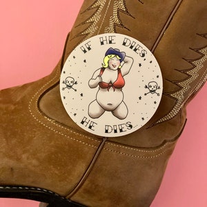 If He Dies, He Dies big girl cowgirl 3” vinyl sticker