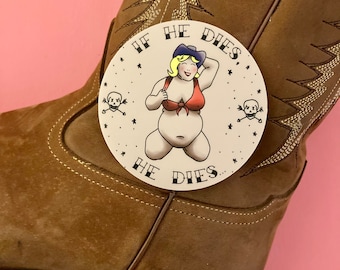 If He Dies, He Dies big girl cowgirl 3” vinyl sticker